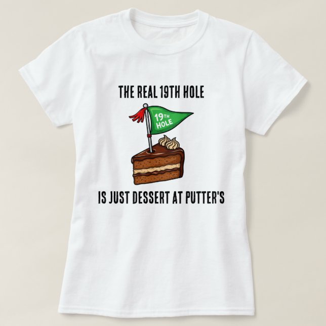 Camiseta El verdadero 19º hoyo es solo postre en Putters (Diseño del anverso)
