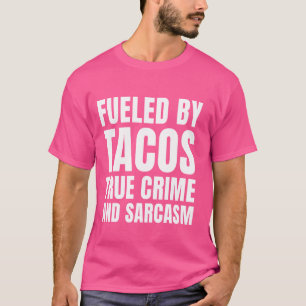 Camiseta El Verdadero Crimen De Los Tacos Alimentados Y El