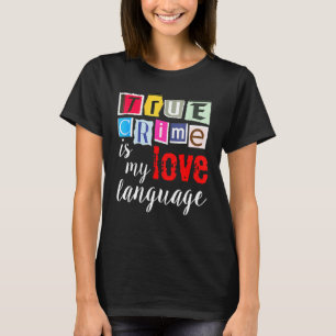 Camiseta El verdadero crimen es mi lenguaje de amor