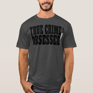 Camiseta El verdadero crimen obsesionado con el verdadero a