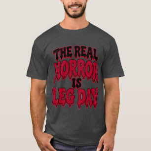 Camiseta El verdadero horror es el día de pierna divertido