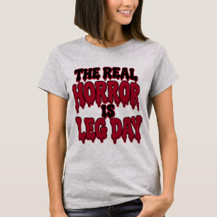Camiseta El verdadero horror es el día de piernas divertido