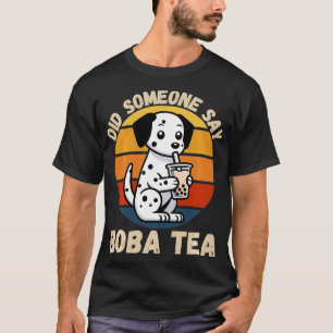 Camiseta El Viejo Perro Dalmatiano Dijo Alguien A Boba Tea