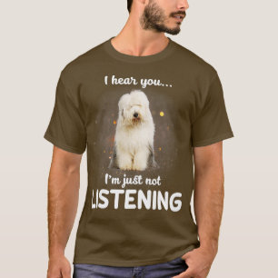 Camiseta El viejo Sheepdog inglés te oigo no escuchar.