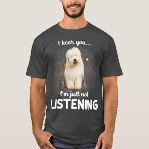 Camiseta El viejo Sheepdog inglés te oigo no escuchar.