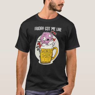 Camiseta El Viernes Me Consiguió Como Una Cerveza Graciosa