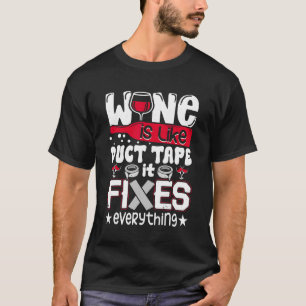 Camiseta El Vino Es Como La Cinta De Ductos Que Arregla Tod