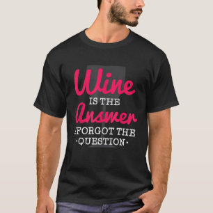 Camiseta El Vino Es La Respuesta Olvidé La Pregunta Diverti