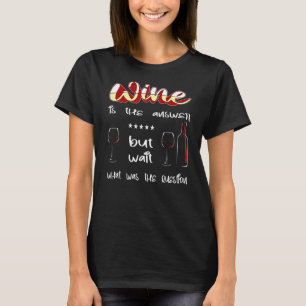 Camiseta El vino es la respuesta, pero esperen, ¿cuál fue l
