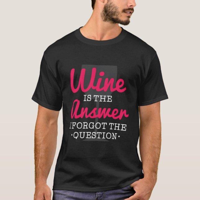 Camiseta El Vino Es La Respuesta Que Olvidé La Pregunta Gra (Anverso)