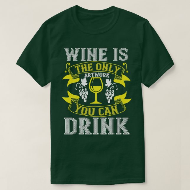 Camiseta El Vino Es La Única Obra De Arte Para Tomar. (Diseño del anverso)