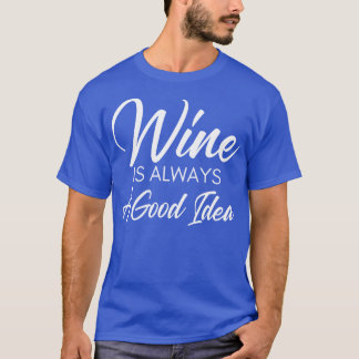 Camiseta El Vino Es Siempre Una Buena Idea Diciendo Que Los