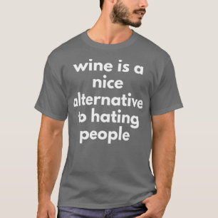 Camiseta El Vino Es Una Buena Alternativa Al Odio A La Gent