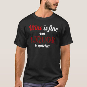 Camiseta El vino está bien pero el licor es más rápido bebe