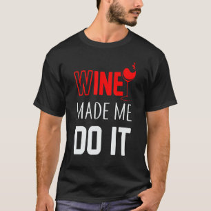 Camiseta El Vino Me Hizo Hacerlo Beber Sayings