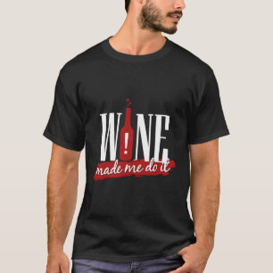 Camiseta El Vino Me Hizo Hacerlo Tomar Humor