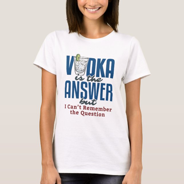 Camiseta El Vodka Es La Respuesta  (Anverso)