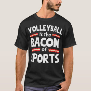 Camiseta El Voleibol Es El Tocino De