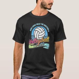 Camiseta El voleibol es la respuesta a todas las preguntas 
