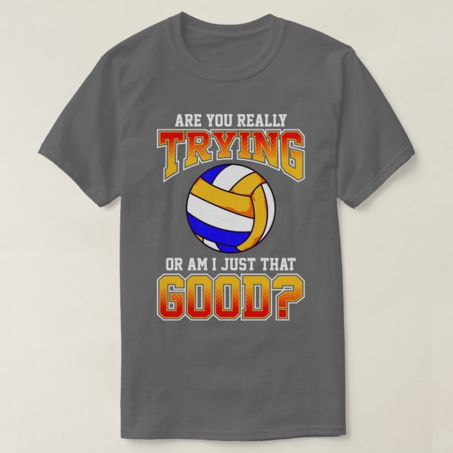 Camiseta El Voleibol Lo Estás Intentando Realmente O Lo Soy (Diseño del anverso)