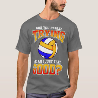 Camiseta El Voleibol Lo Estás Intentando Realmente O Lo Soy