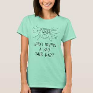 Camiseta El WHO ESTÁ TENIENDO un pelo loco divertido del
