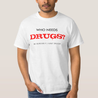 CAMISETA ¿EL WHO NECESITA LAS DROGAS?