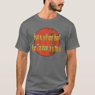 Camiseta ¿El ya ha pagado sus deudas?