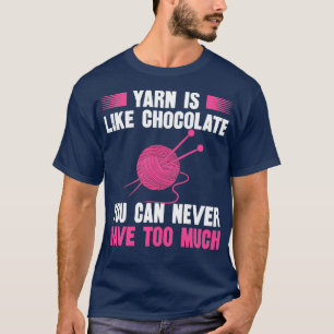 Camiseta El yarn es como el chocolate que nunca se puede te