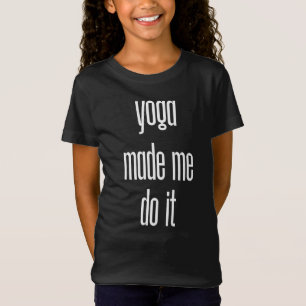 Camiseta El Yoga Me Hizo Hacerlo
