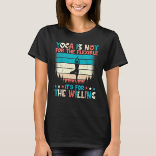 Camiseta El yoga no es para los flexibles, es para los disp