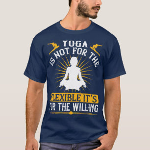Camiseta El Yoga No Es Para Los Flexibles, Sino Para Los Di