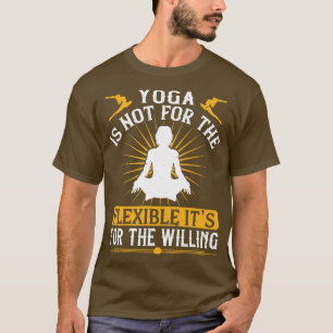 Camiseta El Yoga No Es Para Los Flexibles, Sino Para Los Di