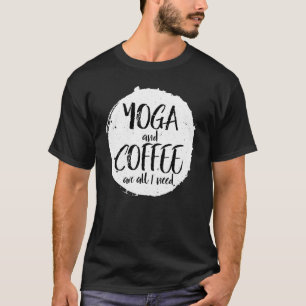 Camiseta El Yoga Y El Café Son Todo Lo Que Necesito De La C
