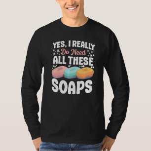 Camiseta Elaboración De Jabones Sí Realmente Necesito Todo 