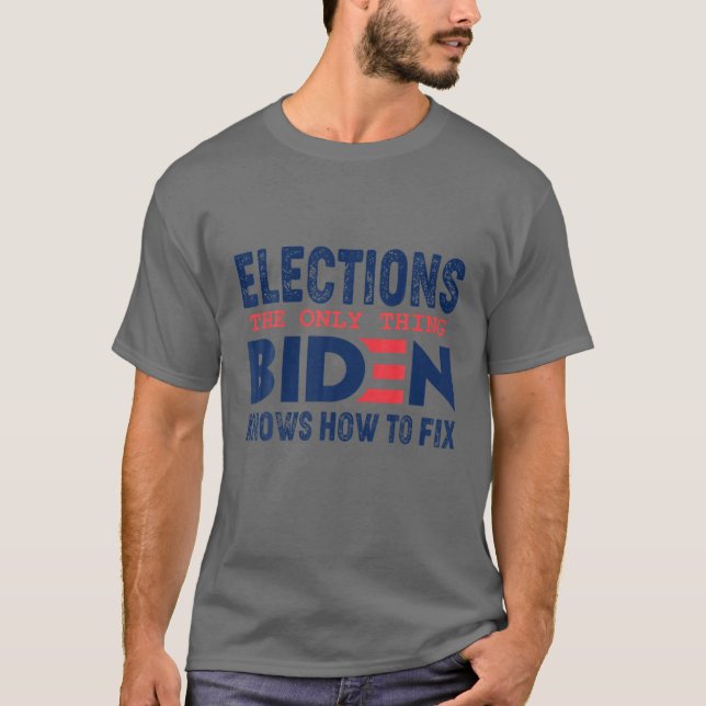 Camiseta Elecciones Lo Único Que Biden Sabe Arreglar (Anverso)