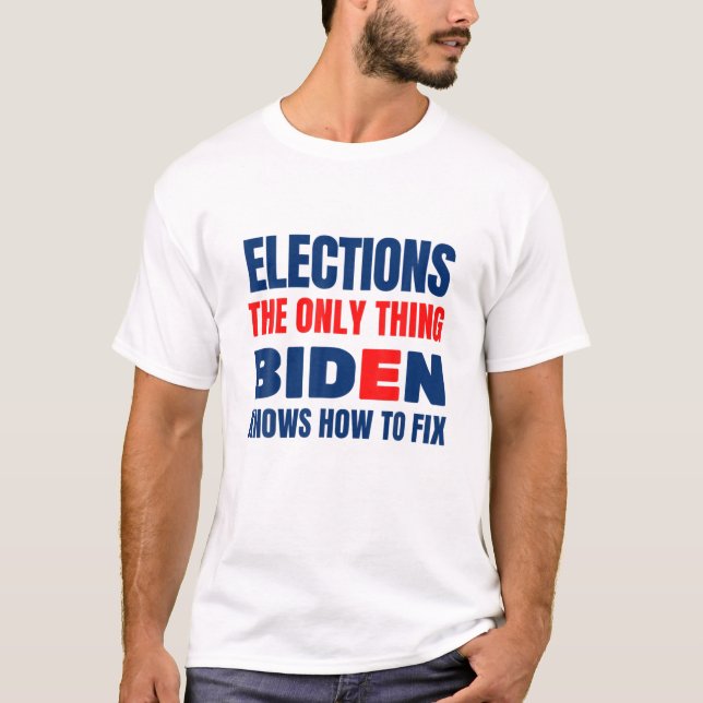 Camiseta Elecciones Lo Único Que Biden Sabe Cómo Arreglar F (Anverso)