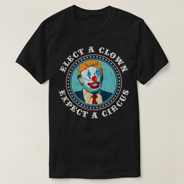 Camiseta Elect A Clown Expect A Circus Anti-Trump (Diseño del anverso)