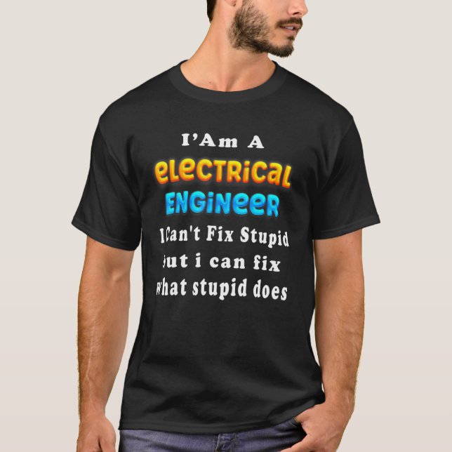 Camiseta Electrical engineer I Can't Fix Stupid Engineering (Anverso)