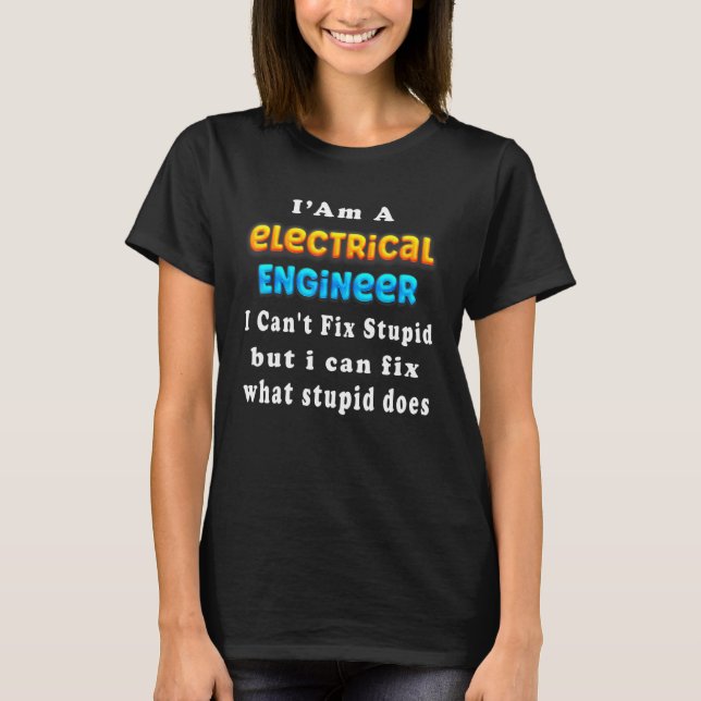 Camiseta Electrical engineer I Can't Fix Stupid Engineering (Anverso)