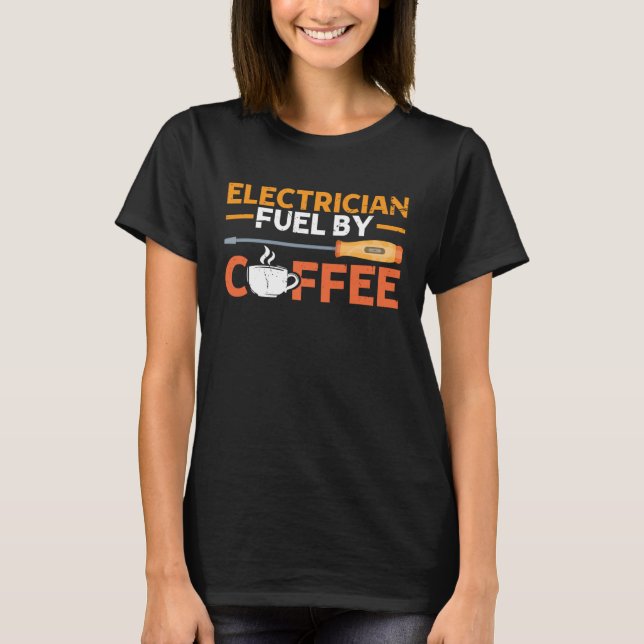 Camiseta Electrician Fueled By Coffee Electrician (Anverso)