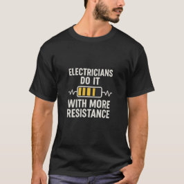 Camiseta Electricians Do It With More Resistance T-Shirt