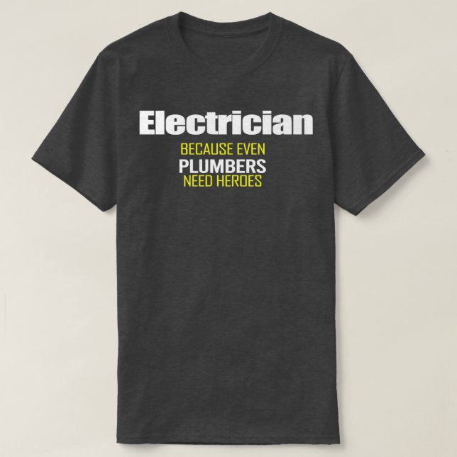 Camiseta Electricista porque hasta los plomeros necesitan f (Diseño del anverso)