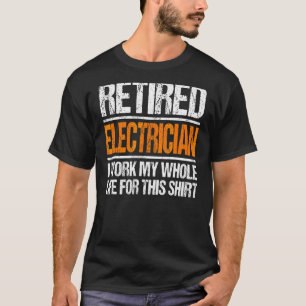 Camiseta Electricista Retirado Que Trabajé Toda Mi Vida Por