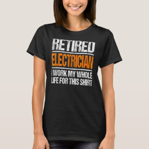 Camiseta Electricista Retirado Que Trabajé Toda Mi Vida Por