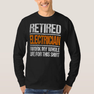 Camiseta Electricista Retirado Que Trabajé Toda Mi Vida Por
