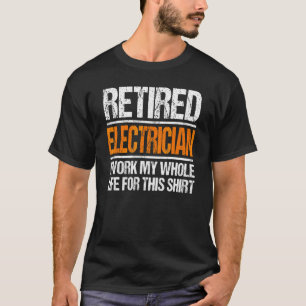 Camiseta Electricista Retirado Que Trabajé Toda Mi Vida Por