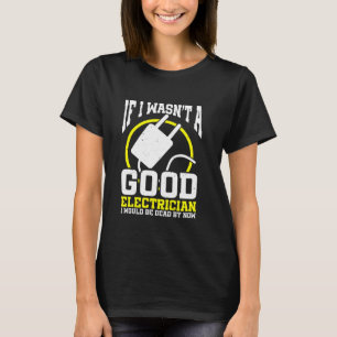 Camiseta Electricista si no fuera un buen electricista, lo 