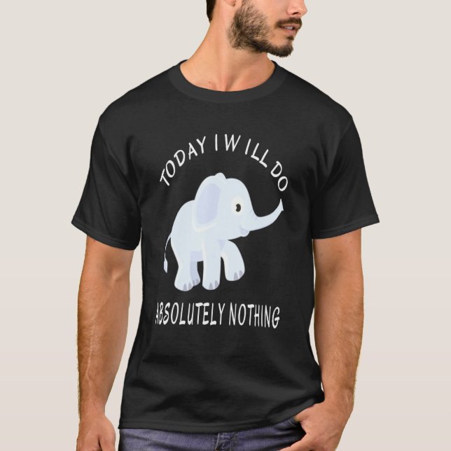 Camiseta Elefante Hoy No Voy A Hacer Absolutamente Nada Dic (Anverso)