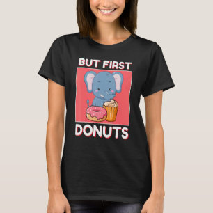 Camiseta Elefante Lindo Pero Primero Donuts Y Cupcake Japon